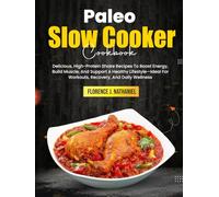 Paleo Slow Cooker Cookbook: The Ultimate Paleo Slow Cooker Guide-Meat, Veggies, And Treats For A Healthier, Simpler Way To Eat With Easy, Grain-Free, Whole Food Recipes