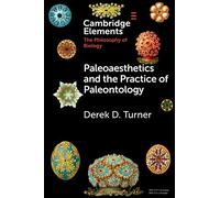 Paleoaesthetics and the Practice of Paleontology (Elements in the Philosophy of Biology)