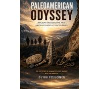 Paleoamerican Odyssey: The Search for the First Americans, Ancient Migrations, Lost Cultures, and the Archaeological Discoveries That Continue to Rewrite History