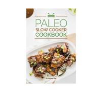 Paleohacks Paleo Slow Cooker Cookbook-80 Delicious Recipes for Paleo Diet Including Real Food Recipes for Effortless, Wholesome Meals in Your Slow Cooker