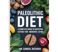 Paleolithic Diet: A Complete Guide to Ancestral Eating for Modern Living