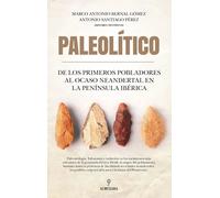 Paleolítico. De los primeros pobladores al ocaso neandertal en la península ibérica | Marco Antonio Bernal, Antonio Santiago Pérez