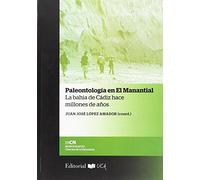 Paleontología en El Manantial: La bahía de Cádiz hace millones de años. (Monografías. Ciencias de la Naturaleza)