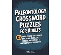 Paleontology Crossword Puzzles for Adults: 125 Challenging Crosswords Exploring Dinosaurs, Fossils, Ancient Life & Earth’s Prehistoric History for ... and Screen-Free Fun (Science Crosswords)