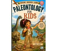 Paleontology for Kids: Explore Dinosaurs, Discover Fossils, Think Like a Paleontologist