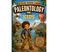 Paleontology for Kids: Explore Dinosaurs, Discover Fossils, Think Like a Paleontologist (Max Edition)