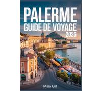 Palerme Guide de voyage 2026: Le compagnon mis à jour pour découvrir la capitale de la Sicile à moindre coût avec carte, itinéraires, trésors cachés ... de l'argent sans les pièges à touristes