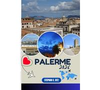 PALERME GUIDE DE VOYAGE: Découvrez les meilleures attractions, activités de plein air, trésors cachés et excursions d'une journée pour les voyageurs aventureux