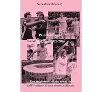 Palermo Calcio - Stagione 2025-2026: Una stagione da record spezzata dall'illusione di una rimonta sfiorata