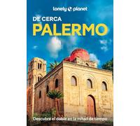 Palermo De cerca 1: Todo lo imprescindible para una escapada: rutas a pie, mapas y los mejores lugares (Guías De cerca Lonely Planet)