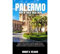 PALERMO GUÍA DE VIAJE 2025-2026: Guía de viaje de Palermo, Sicilia: explora el casco histórico, la arquitectura árabe-normanda, la cocina tradicional siciliana y los pintorescos paseos por la costa.