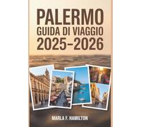 Palermo Guida di viaggio 2025-2026: Il vostro compagno definitivo per esplorare le principali attrazioni e le bellezze della vibrante capitale della Sicilia