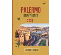 PALERMO REISEFÜHRER 2026: Ein Wandteppich aus Kulturen, Farben und kulinarischen Köstlichkeiten