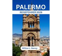 PALERMO REISEFÜHRER 2026: Entdecken Sie Siziliens Tourismus Hauptstadt, Top-Sehenswürdigkeiten, Geheimtipps, Kulinarik, Kultur, Strände, Reiseroute, Karte & Insider-Tipps