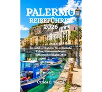 PALERMO REISEFÜHRER 2026: Ihr perfekter Begleiter für sizilianische Kultur, Küstenurlaube und authentisches lokales Leben
