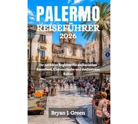 PALERMO REISEFÜHRER 2026: Ihr perfekter Begleiter für sizilianisches Streetfood, Küstenurlaube und mediterrane Kultur