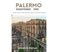PALERMO REISEFÜHRER 2026: Stadt reich an Geschichte, Kultur und Architektur