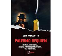 Palermo requiem. Lo Stato, Cosa Nostra, la lunga ferita di un tradimento. Una storia vera (Al limite)