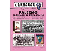 PALERMO: RILANCIO PER LA SERIE A: Stagioni 1966/69 (L'AKRAGAS IN BIANCO E NERO)
