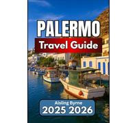 PALERMO TRAVEL GUIDE 2025 2026: Essential Insights, Cultural Experiences, and Practical Travel Tips