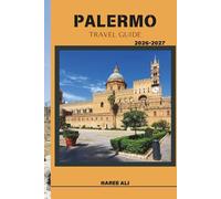 PALERMO TRAVEL GUIDE 2026-2027: Discover Palermo’s Scenic Hills, Hidden Gardens, and Seaside Charm