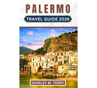 Palermo Travel Guide 2026: Discover Sicily’s Capital through History, Culture, Food, Hidden Treasures, and Practical Travel Advice