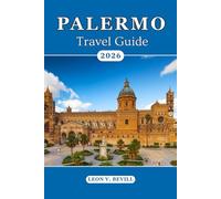 Palermo Travel Guide 2026: Discover the Soul of Sicily: Top Attractions, Beaches, Historic Streets, Foods, Vibrant Culture, Hidden Gems & Local Secrets