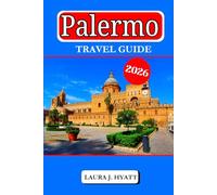 PALERMO TRAVEL GUIDE 2026: Explore Italian food and Insider tips for families & solos, Market, neighborhoods, Palermo Sights and Coastal Escapes.