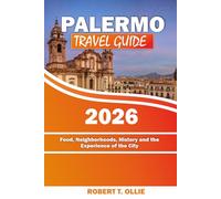 Palermo Travel Guide: Food, Neighborhoods, History and the Experience of the City