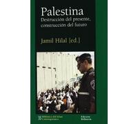 Palestina: Destruccion Del Presente Construccion Del Futuro