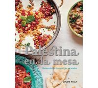 Palestina en la mesa: Recuerdos de la cocina de mi madre (SIN COLECCION)