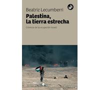 Palestina, la tierra estrecha: Crónicas de la ocupación israelí