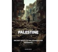 Palestine: Ancient Roots to the Struggle for Statehood