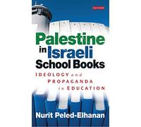 Palestine in Israeli School Books: Ideology and Propaganda in Education (Library of Modern Middle East Studies)