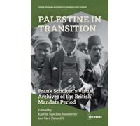 Palestine in Transition: Frank Scholten’s Visual Archive of the British Mandate Period (Global Heritage and Memory Studies in the Present)