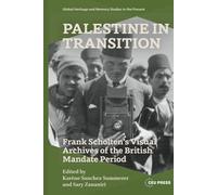 Palestine in Transition: Frank Scholten’s Visual Archive of the British Mandate Period (Global Heritage and Memory Studies in the Present)