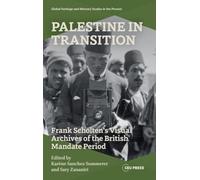 Palestine in Transition: Frank Scholten’s Visual Archive of the British Mandate Period (Global Heritage and Memory Studies in the Present)