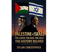 Palestine & Israel: The Good, The Bad, The Ugly - The History Relived