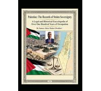 Palestine: The Records of Stolen Sovereignty "A Legal and Historical Encyclopedia of Over One Hundred Years of Occupation"