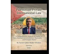 Palestinian Private International Law: "A Comprehensive Analysis of Conflict of Laws, International Jurisdiction, Nationality and Foreigner Status"