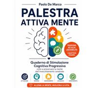 PALESTRA ATTIVA MENTE: Quaderno di Stimolazione Cognitiva Progressiva volto a preservare la mente dall’invecchiamento cerebrale