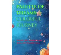 Palette of Dreams: A Colorful Journey: Unleash Your Imagination and Relax with Beautiful Colors