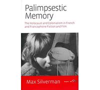 [Palimpsestic Memory: The Holocaust and Colonialism in French and Francophone Fiction and Film] (By: Maxim Silverman) [published: March, 2013]