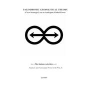 PALINDROMIC GEOPOLITICAL THEORY: A NEW STRATEGIC LENS TO ANTICIPATE GLOBAL POWER