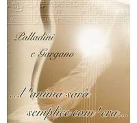 palladini e gargano - ...l'anima sarà semplice com'era...