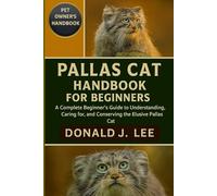 PALLAS CAT HANDBOOK FOR BEGINNERS: A Complete Beginner’s Guide to Understanding, Caring for, and Conserving the Elusive Pallas Cat.