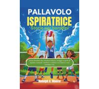 Pallavolo ispiratrice Storie per bambini: Storie stimolanti che infondono fiducia, coraggio e spirito di squadra, aiutando i bambini a credere in se ... e a non arrendersi mai.: 10 (The unstoppable)
