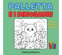 Palletta e i Dinosauri -Libro da Colorare per Bambini 3-6 Anni | Gatto Fluffy & Avventura Preistorica - Collana “Il Mondo di Palletta”: Scopri e ... e curioso tra emozioni, giochi e storie)