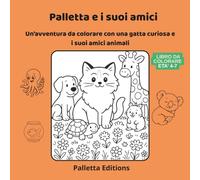 Palletta e i suoi Amici: Un'avventura da colorare con una gatta curiosa e i suoi amici animali (Il mondo di Palletta - Un viaggio dolce e curioso tra emozioni, giochi e storie)
