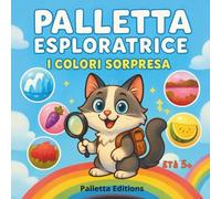 Palletta Esploratrice i Colori a Sorpresa - Scopri Ghiaccio Blu, Laghi Rosa e Altri Fenomeni Naturali - Libro Educativo Illustrato per Bambini 5-8 ... e curioso tra emozioni, giochi e storie)